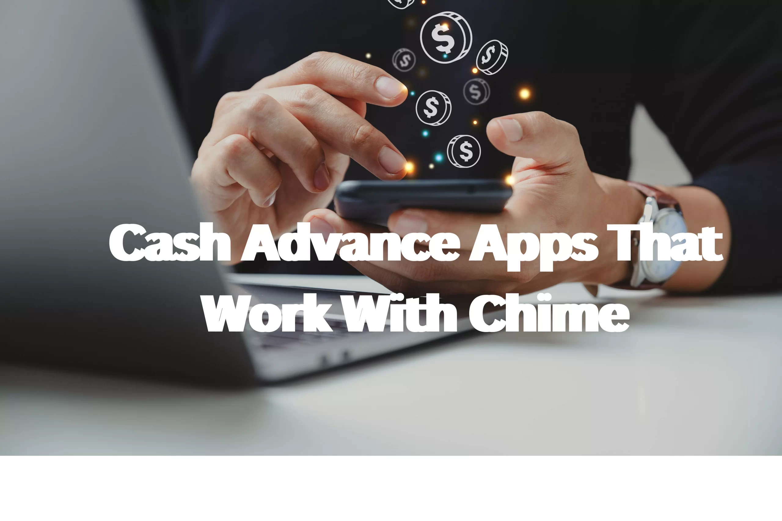 Does Earnin Work With Chime? Cash Advance That Works With Chime: What Are They?