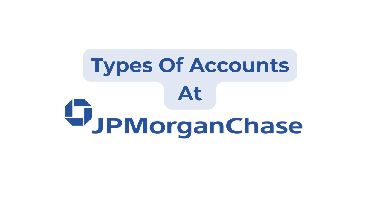 Types Of Accounts At Chase: What You Should Know