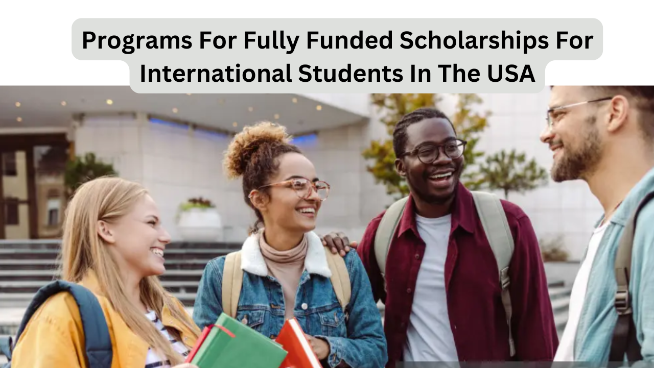 20 Programs For Fully Funded Scholarships For International Students In The USA
