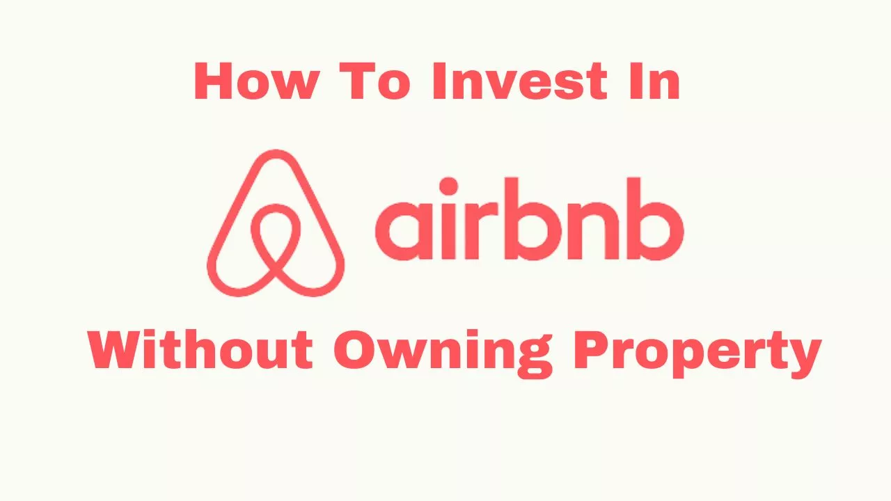 How To Invest In Airbnb Without Owning Property: 5 Ways To Explore