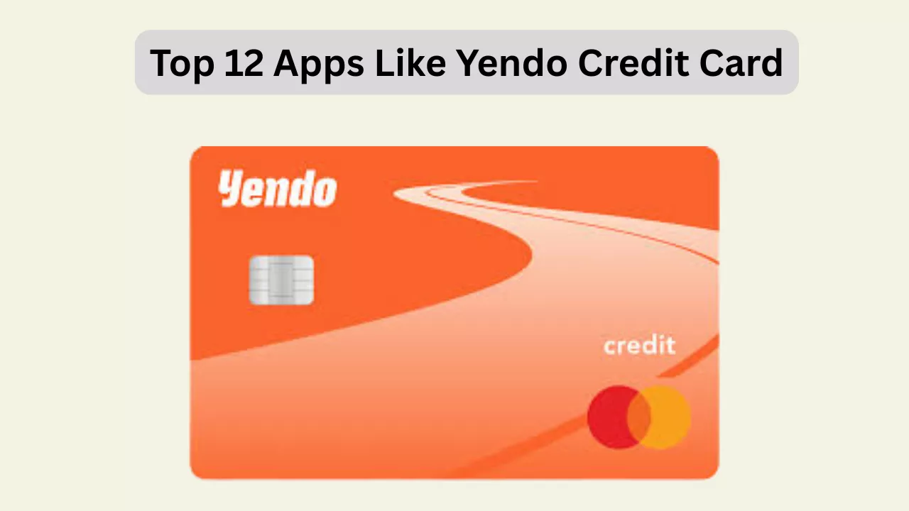 Top 12 Apps Like Yendo Credit Card You Must Try (USA Only)