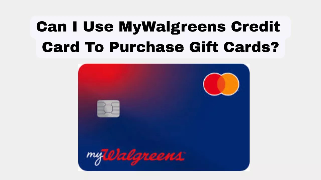 Can I Use MyWalgreens Credit Card To Purchase Gift Cards
