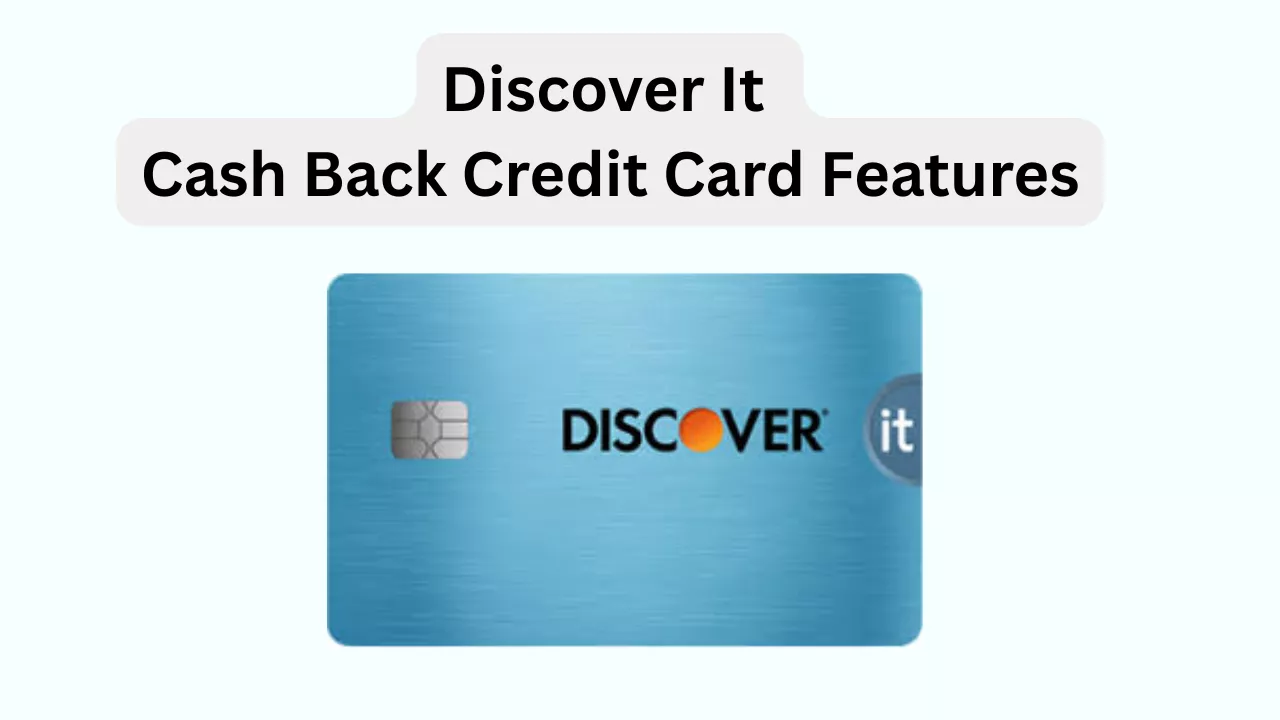 What Are Discover It Cash Back Credit Card Features?