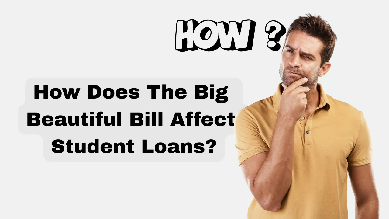 How Does The Big Beautiful Bill Affect Student Loans?
