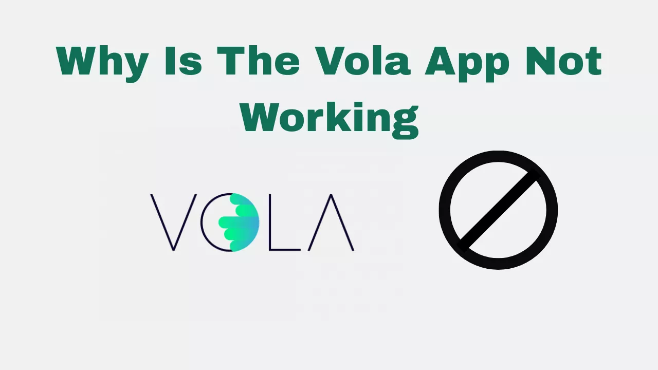 Why Is The Vola App Not Working?